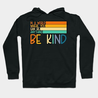 In A World Where You Can Be Anything Be Kind Hoodie